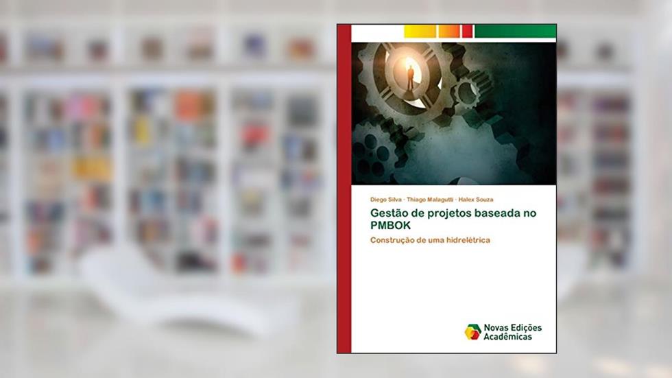 Gestão de projetos baseada no PMBOK: Construção de uma hidrelétrica, do autor Diego Silva; Thiago Malagutti; Halex Souza