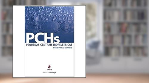 Capa de PCHS. Pequenas Centrais Hidrelétricas. Aspectos Jurídicos, Técnicos e Comerciais, do autor Daniel Araujo Carneiro