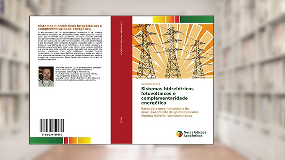 Sistemas hidrelétricos fotovoltaicos e complementaridade energética: Bases para uma metodologia de dimensionamento de aproveitamentos híbridos hidrelétricos fotovoltaicos, do autor Alexandre Beluco