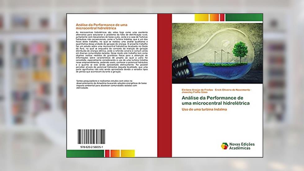 Análise da Performance de uma microcentral hidrelétrica: Uso de uma turbina Indalma, do autor Elcilane Araújo de Freitas; Erick Oliveira do Nascimento; Josecley Fialho Góes