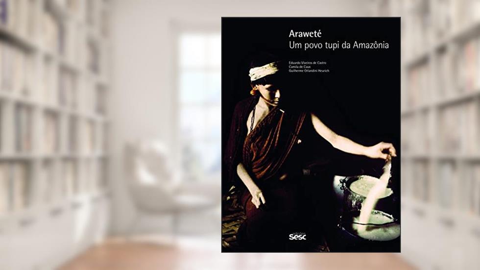 Araweté: Um povo tupi da Amazônia, do autor Eduardo Viveiros de Castro; Camila de Caux; Guilherme Orlandini Heurich
