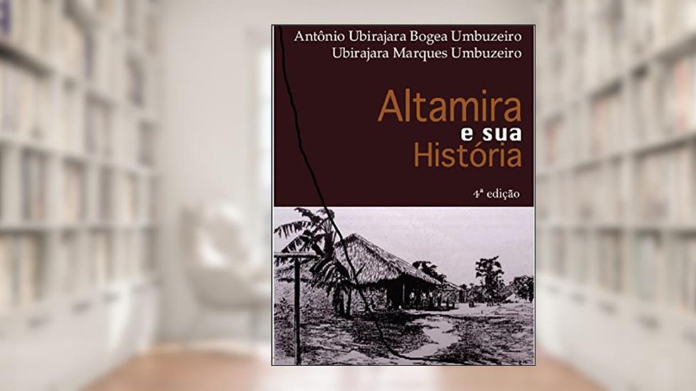 ALTAMIRA E SUA HISTORIA 4ª EDIÇÃO, do autor Antonio Ubirajara BOgea Umbuzeiro; UBIRAJARA UMBUZEIRO