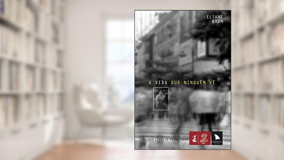 A vida que ninguém vê, do autor Eliane Brum
