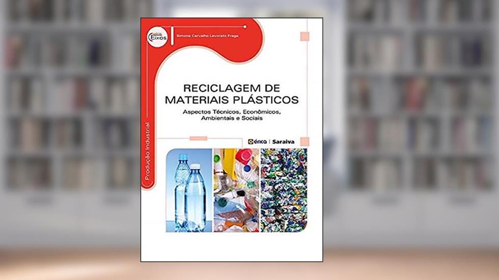 Reciclagem de materiais plásticos: Aspectos técnicos, econômicos, ambientais e sociais, do autor Simone Carvalho Levorato Fraga