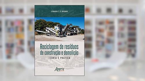 Capa de Reciclagem de resíduos de construção e demolição: teoria e prática, do autor Leonardo F. R. Miranda