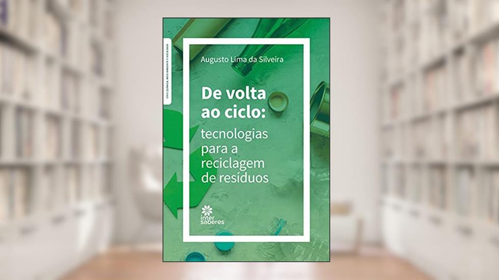 De volta ao ciclo:: tecnologias para a reciclagem de resíduos, do autor Augusto Lima da Silveira