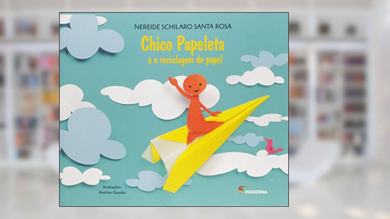 Chico Papeleta: E a reciclagem de papel, do autor Nereide Schilaro Santa Rosa
