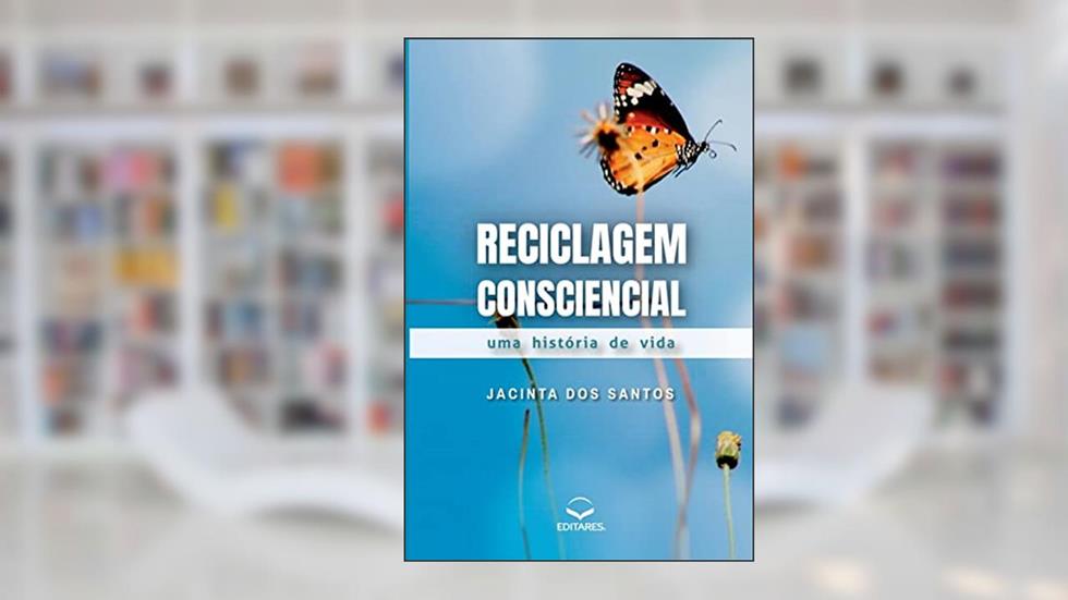 Reciclagem Consciencial - Uma história de vida, do autor Jacinta Santos