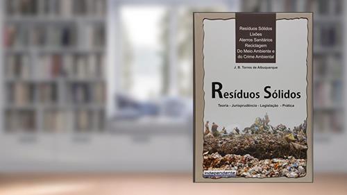 Capa de Resíduos Sólidos - Lixões, Aterros Sanitários , Reciclagem, Do Meio Ambiente E Do Crime Ambiental, do autor J. B. Torres de Albuquerque