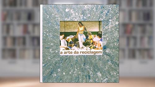 Capa de A Arte da Reciclagem, do autor Sérgio Adeodato