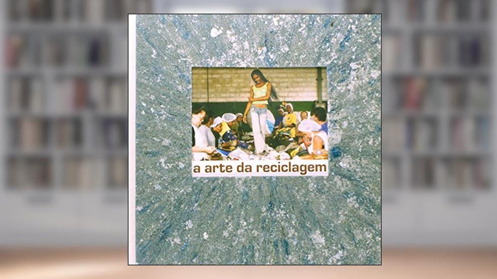 A Arte da Reciclagem, do autor Sérgio Adeodato
