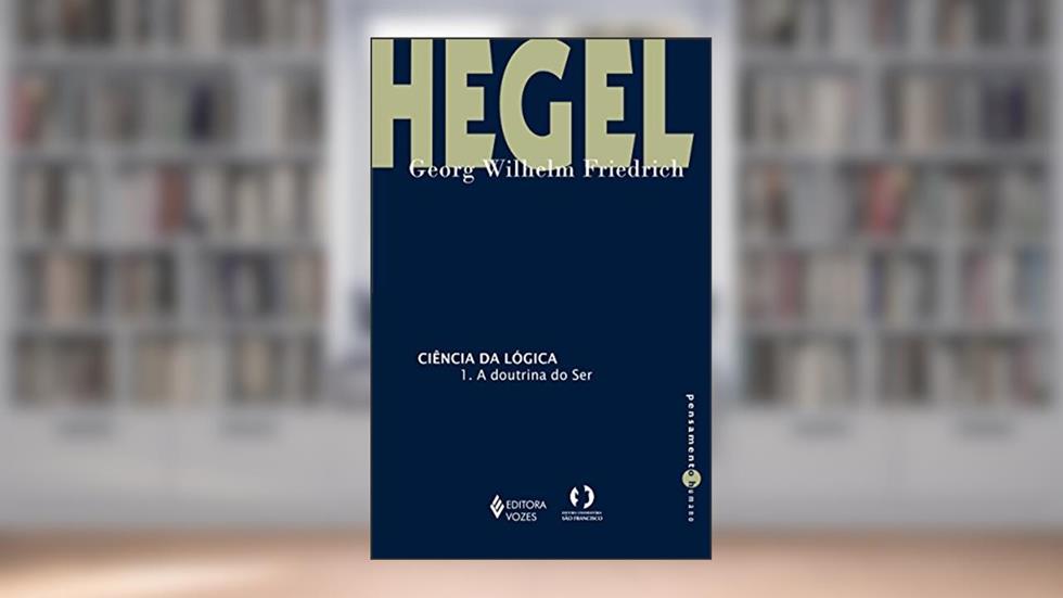 Ciência da lógica - 1: A doutrina do ser, do autor Georg Wilhelm Friedrich Hegel