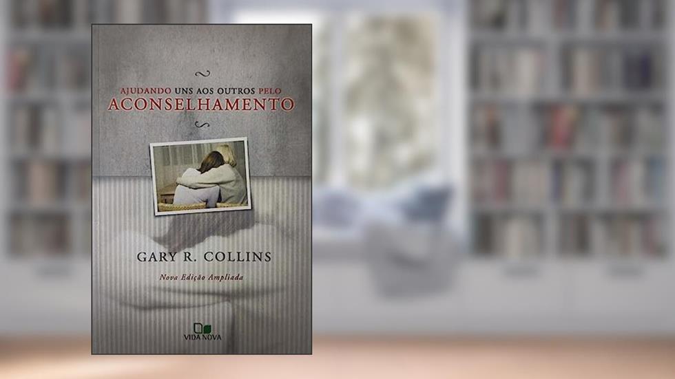 Ajudando uns aos Outros Pelo Aconselhamento - 2ª Edição, do autor Gary R. Collins