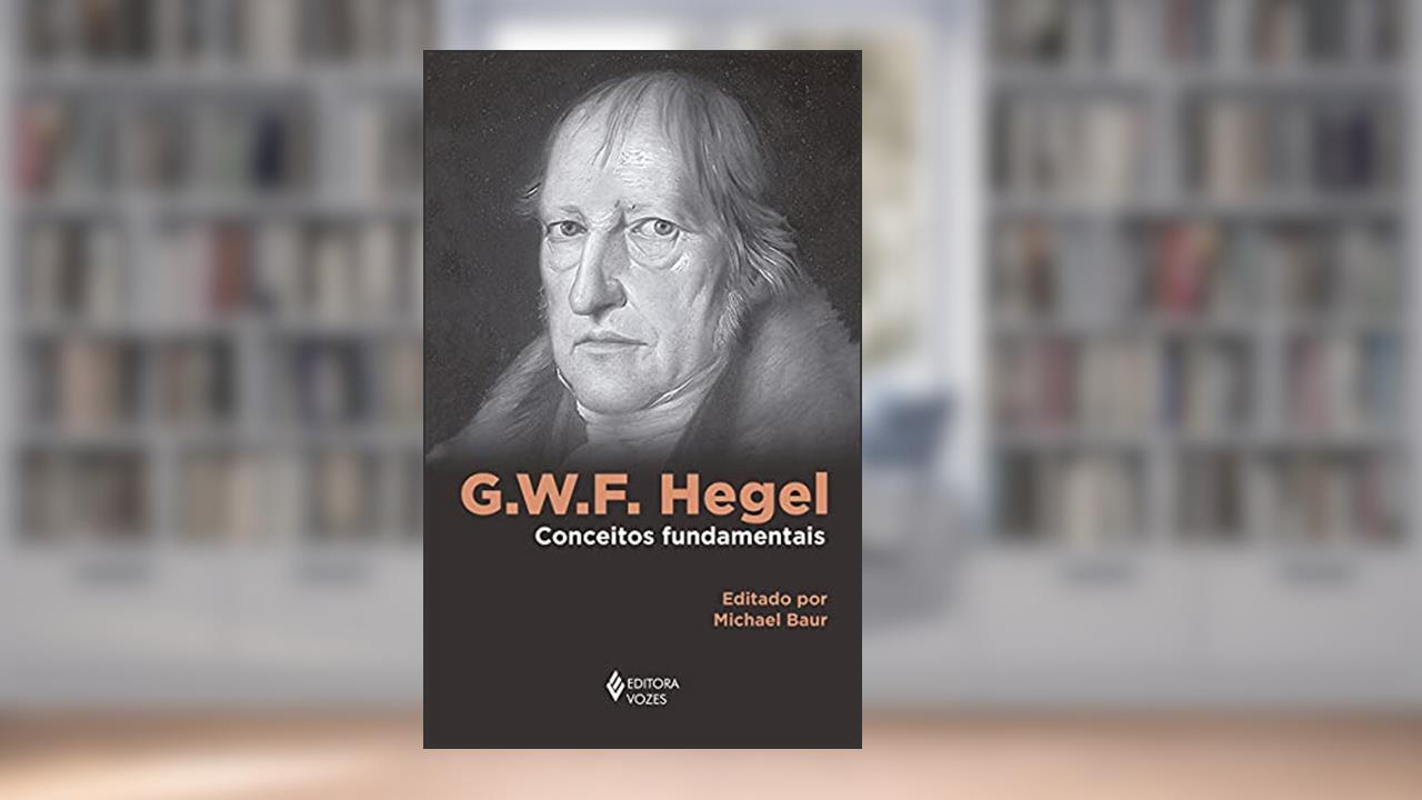 G. W. F. Hegel: Conceitos fundamentais, do autor Michael Baur
