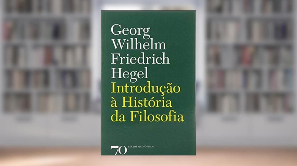 Introdução à História da Filosofia, do autor Georg Wilhelm Friedrich Hegel