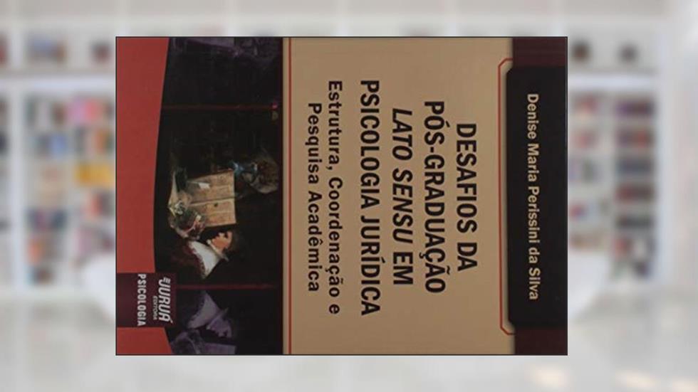 Desafios da Pós-Graduação Lato Sensu em Psicologia Jurídica, do autor Denise Maria Perissini da Silva