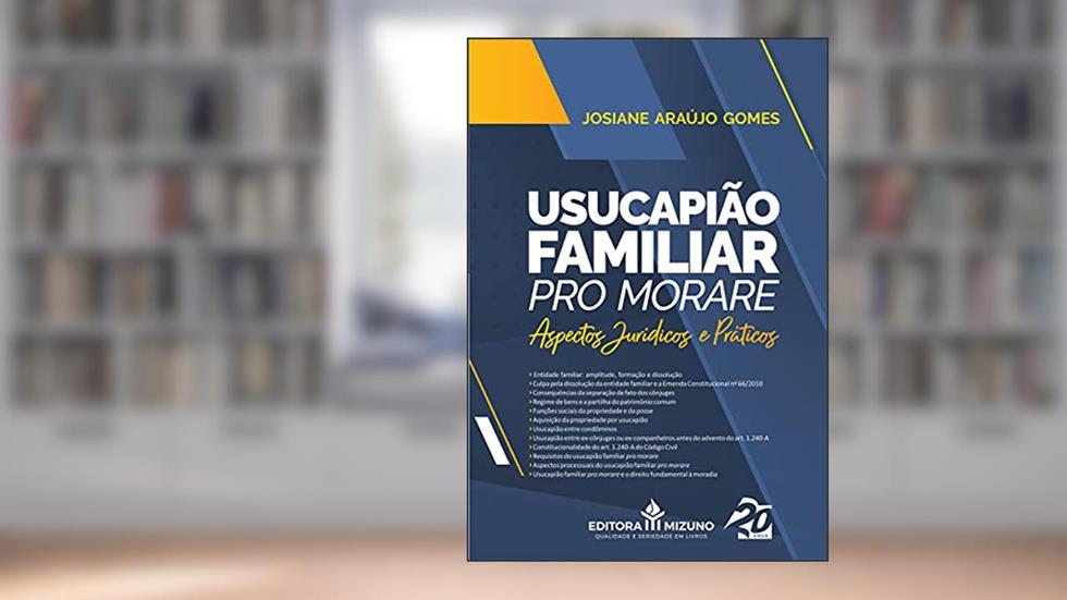 Usucapião Familiar Pro Morare - Aspectos Jurídicos e Práticos, do autor Josiane Araújo Gomes