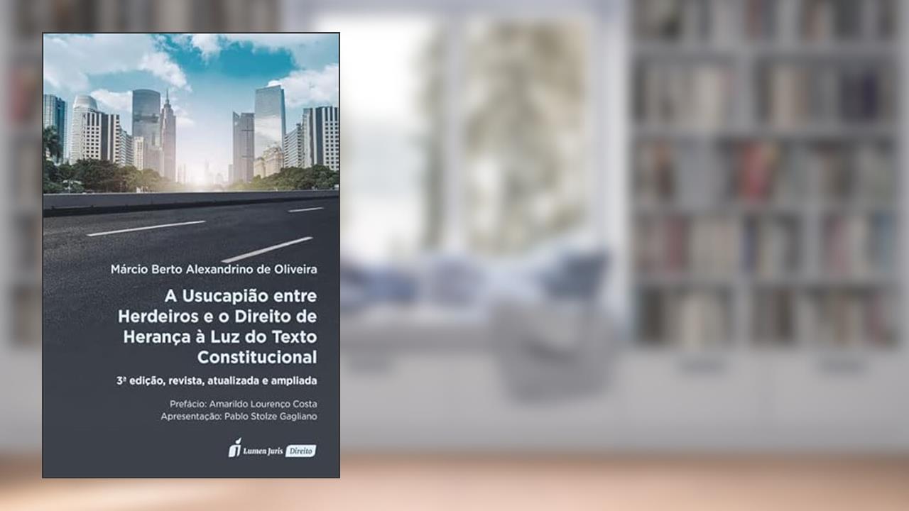 Usucapião Entre Herdeiros e o Direito de Herança à Luz do Texto Constitucional, a - 3ª Ed. - 2022, do autor Márcio Berto Alexandrino De Oliveira