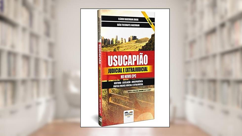 Usucapião Judicial e Extrajudicial no Novo CPC, do autor Cláudio Habermann Junior