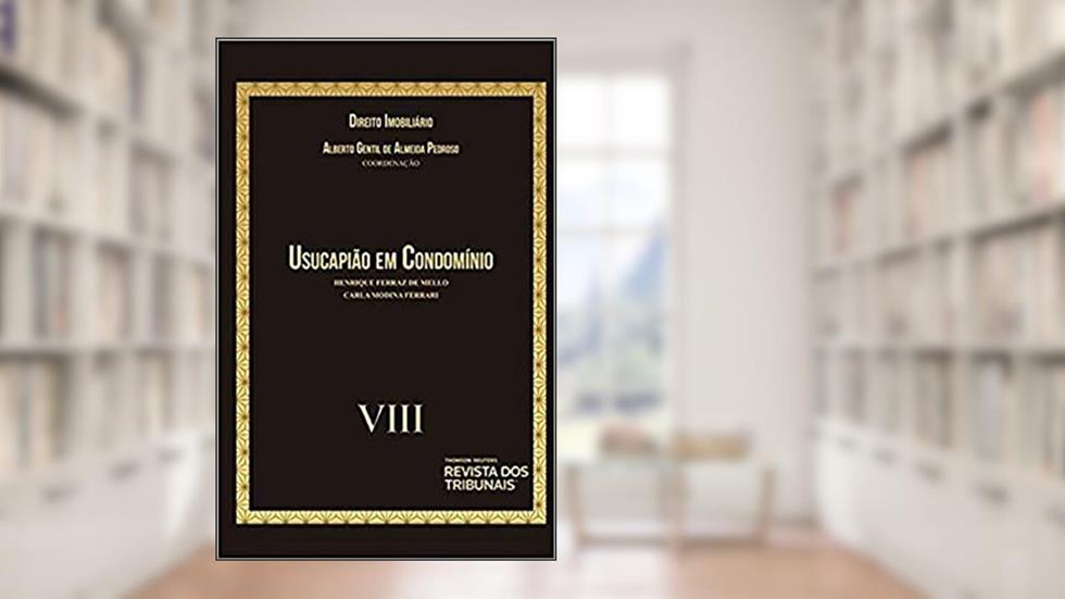 Direito Imobiliário - Usucapião em Condomínio - Volume 8, do autor Alberto Gentil Almeida Pedroso; Henrique Ferraz Correâ De Mello; Carla modina Ferrari