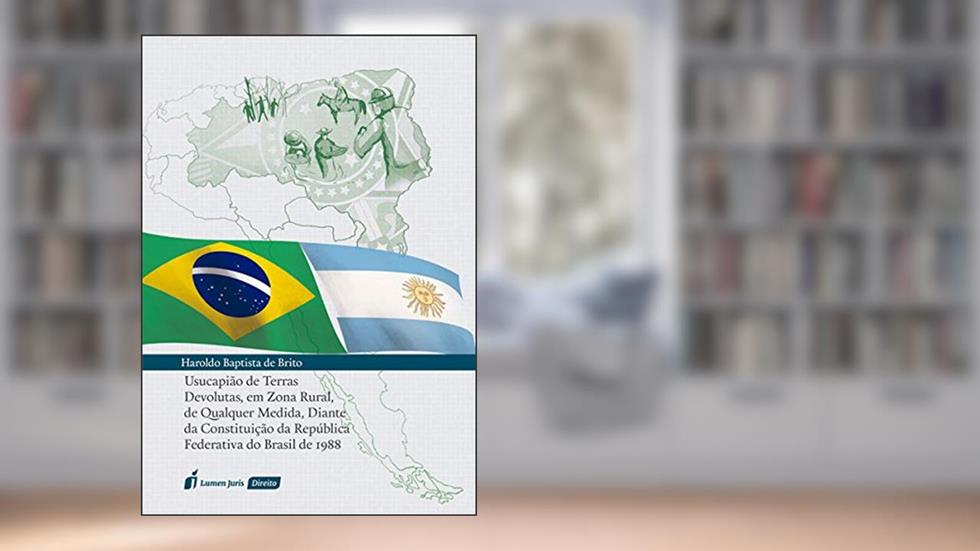 Usucapião de Terras Devolutas, em Zona Rural, de Qualquer Medida, Diante da Constituição da República Federativa do Brasil de 1988, do autor Haroldo Baptista de Brito