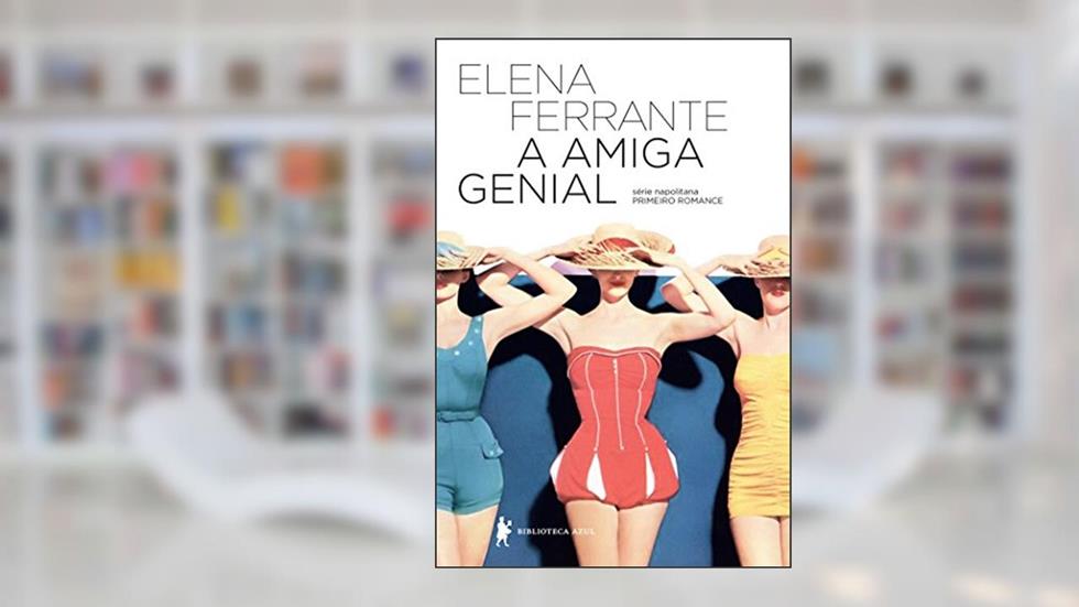A amiga genial (Série Napolitana Livro 1), do autor Elena Ferrante