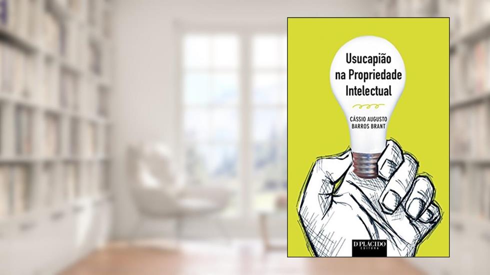Usucapião na Propriedade Intelectual, do autor Cássio Augusto Barros Brant