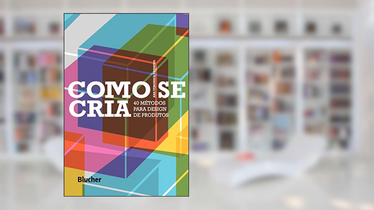 Como se Cria: 40 Métodos Para Design de Produtos, do autor Ana Veronica Pazmino