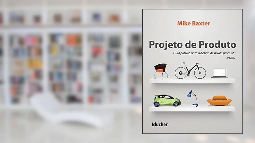 Projeto de Produto: Guia Prático Para o Design de Novos Produtos, do autor Mike Baxter