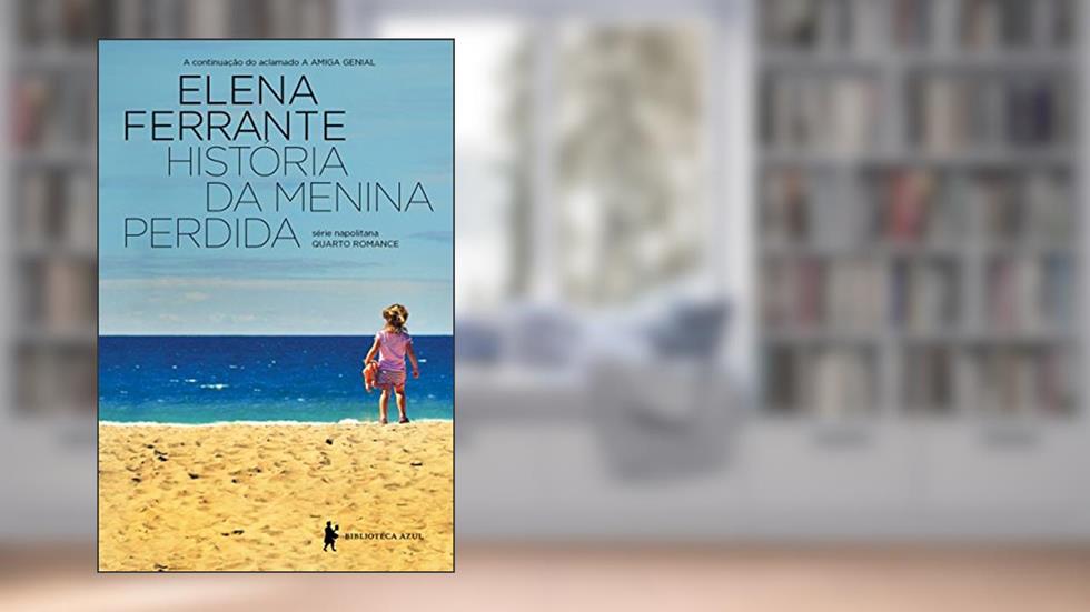 História da menina perdida (Série Napolitana Livro 4), do autor Elena Ferrante