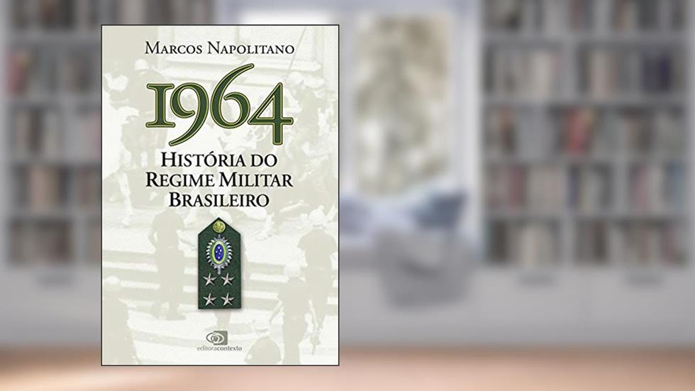 1964: história do regime militar brasileiro, do autor Marcos Napolitano