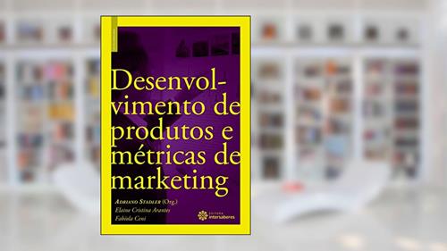 Capa de Desenvolvimento de produtos e métricas de marketing, do autor Elaine Cristina Arantes; Fabíola Ceni