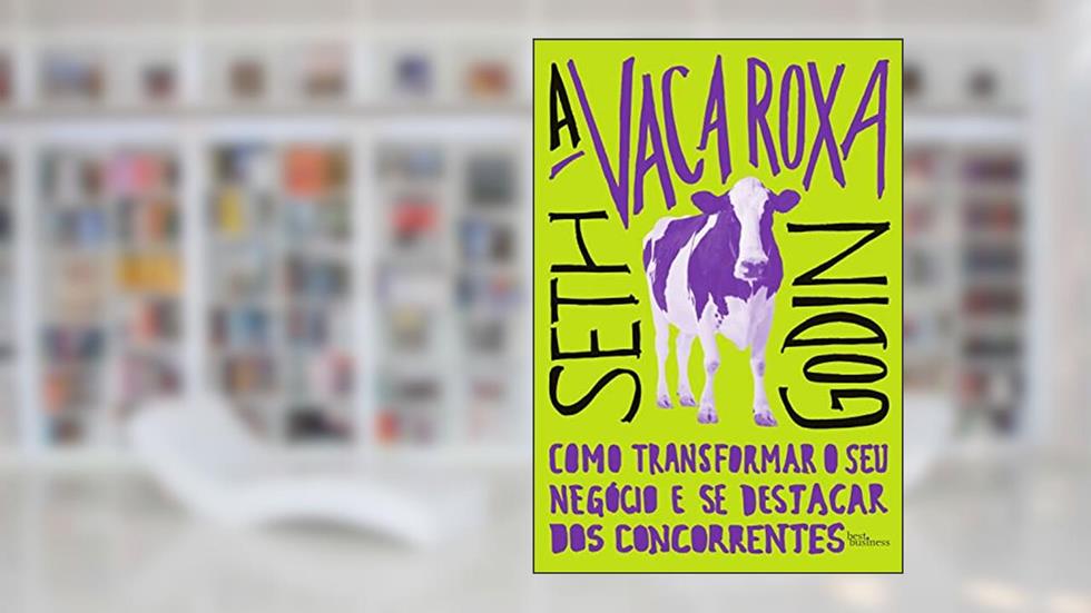 A vaca roxa: Como transformar o seu negócio e se destacar dos concorrentes, do autor Seth Godin