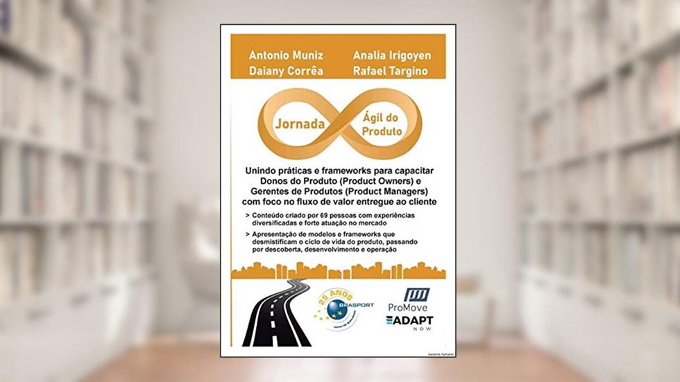 Jornada ágil do Produto, do autor Antonio Muniz; Daiany Corrêa; Analia Irigoyen; Rafael Targino