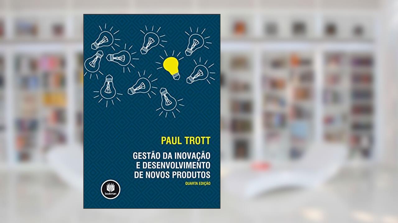 Gestão da Inovação e Desenvolvimento de Novos Produtos, do autor Paul J. Trott