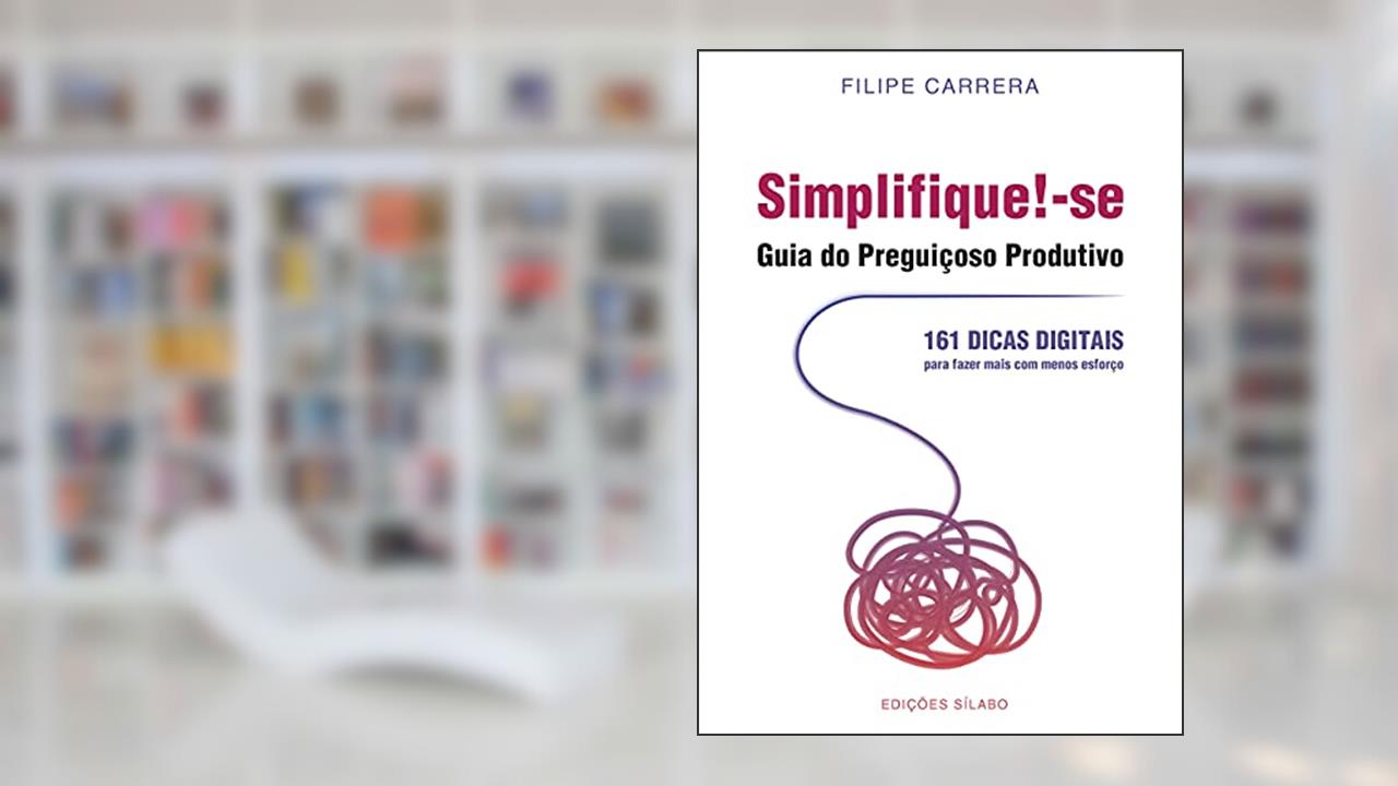 Simplifique!-Se - Guia Do Preguiçoso Produtivo, do autor Filipe Carrera