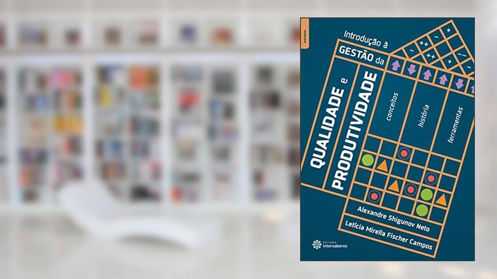 Introdução à gestão da qualidade e produtividade:: conceitos, história e ferramentas, do autor Alexandre Shigunov Neto; Letícia Mirella Fischer Campos