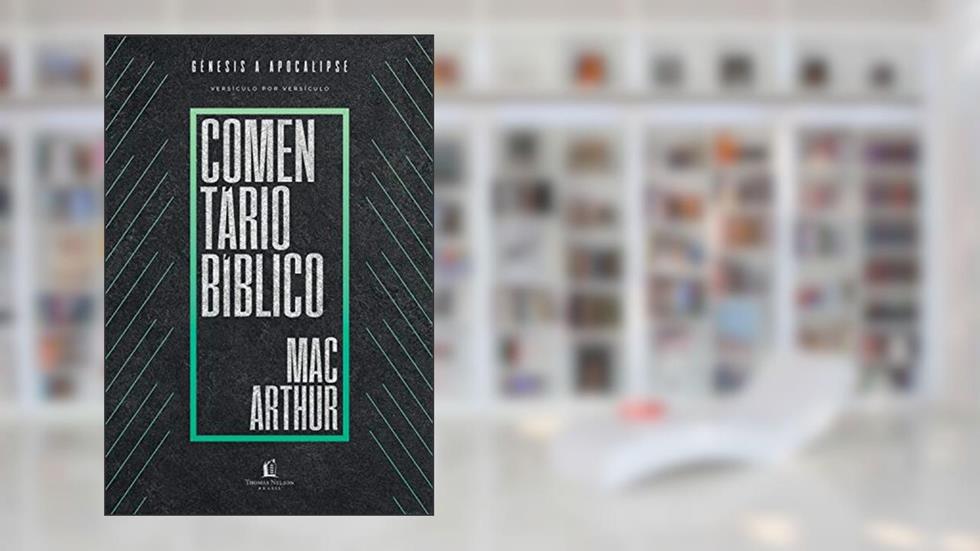 Comentário bíblico MacArthur: Gênesis a Apocalipse, do autor John MacArthur