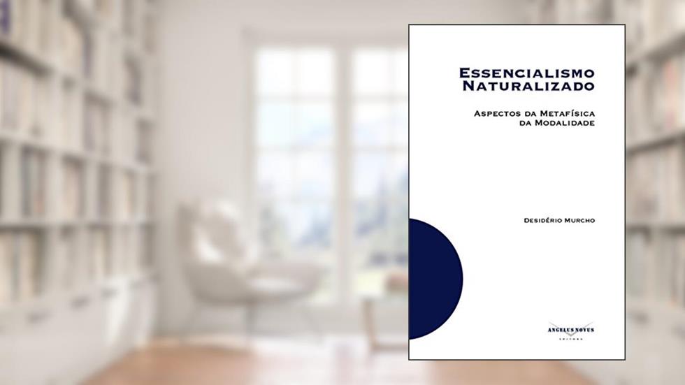 Essencialismo Naturalizado: Aspectos da Metafísica da Modalidade, do autor Desidério Murcho