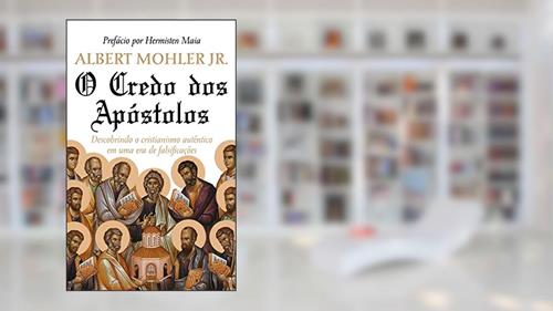 Capa de O CREDO DOS APÓSTOLOS, do autor Albert Mohler Jr.