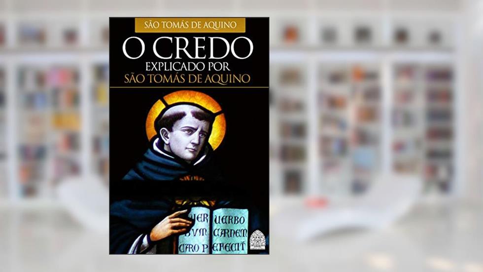 O CREDO: EXPLICADO POR SÃO TOMÁS DE AQUINO, do autor SÃO TOMÁS DE AQUINO