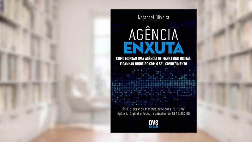 Agência enxuta: Como montar uma agência de marketing digital e ganhar dinheiro com o seu conhecimento, do autor Natanael Oliveira