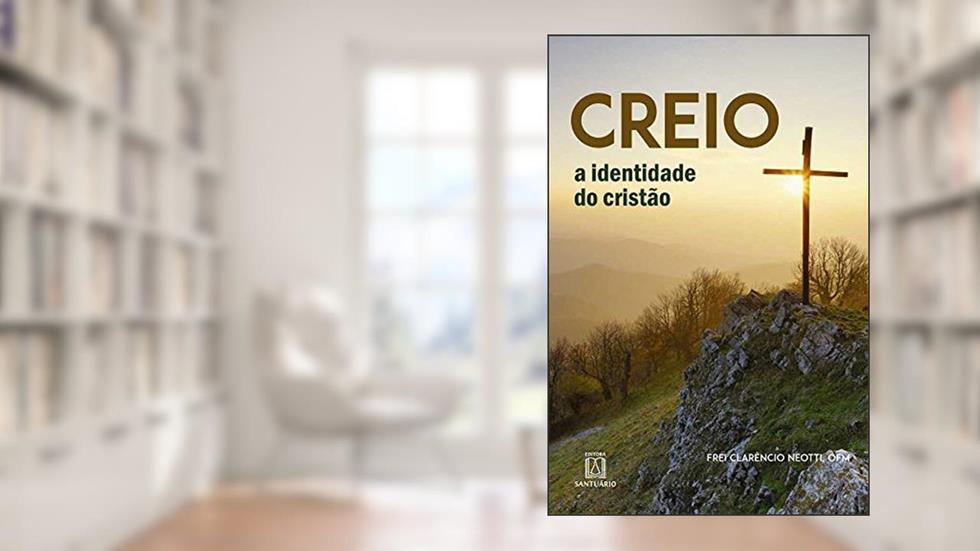 Creio: a Identidade do Cristão, do autor OFM Frei Clarêncio Neotti