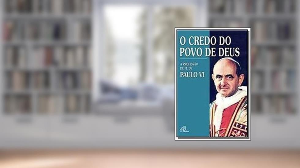 O credo do povo de Deus: A profissão de fé de Paulo VI, do autor Paulo VI