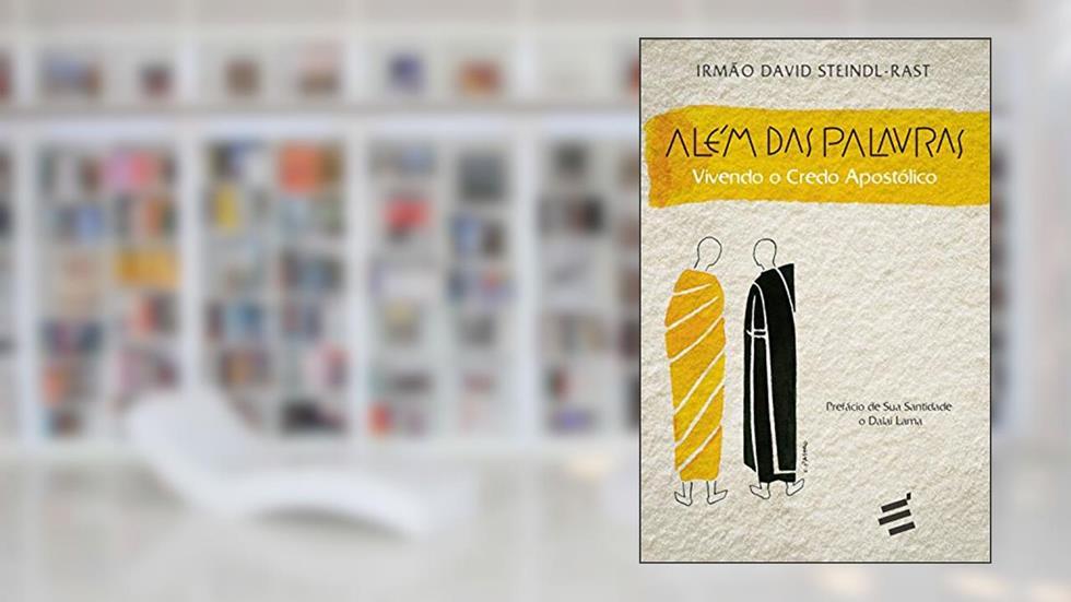 Além das Palavras: Vivendo o credo apostólico, do autor Irmão David Steindl-Rast