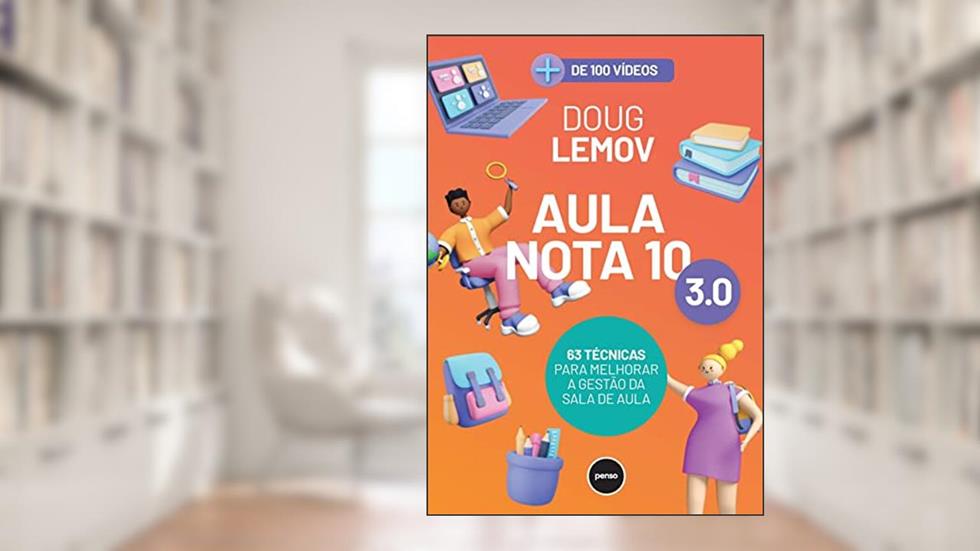 Aula Nota 10 3.0: 63 Técnicas para Melhorar a Gestão da Sala de Aula, do autor Doug Lemov