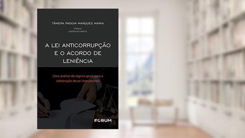 Capa de A Lei Anticorrupção e o Acordo de Leniência: Uma análise do Regime Geral para a Celebração desse Instrumento, do autor Tâmera Padoin Marques Marin