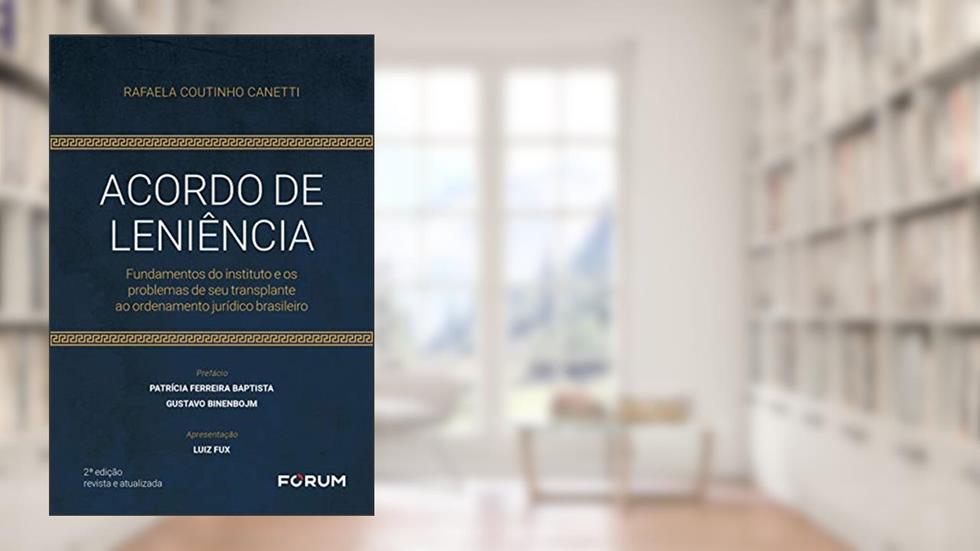 Acordo de leniência: Fundamentos do instituto e os problemas de seu transplante ao ordenamento jurídico brasileiro, do autor Rafaela Coutinho Canetti
