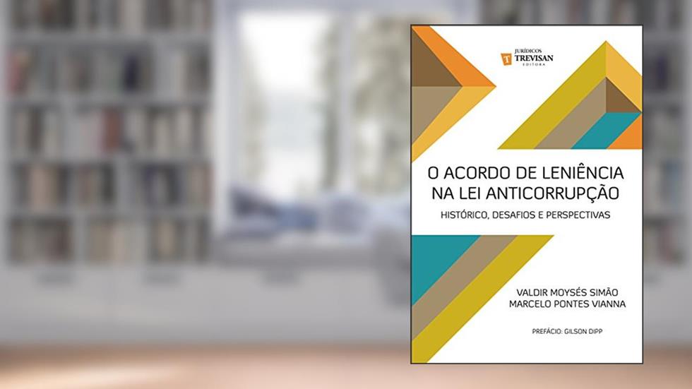 O acordo de leniência na lei anticorrupção: histórico, desafios e perspectivas, do autor Valdir Moysés Simão; Marcelo Pontes Vianna