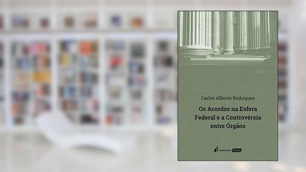Acordos na Esfera Federal e a Controvérsia Entre Órgãos, os - 2020, do autor Carlos Alberto Rodrigues